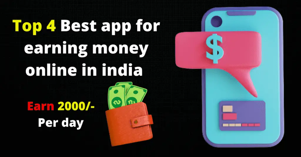 top 4 best app for earning money online in India.