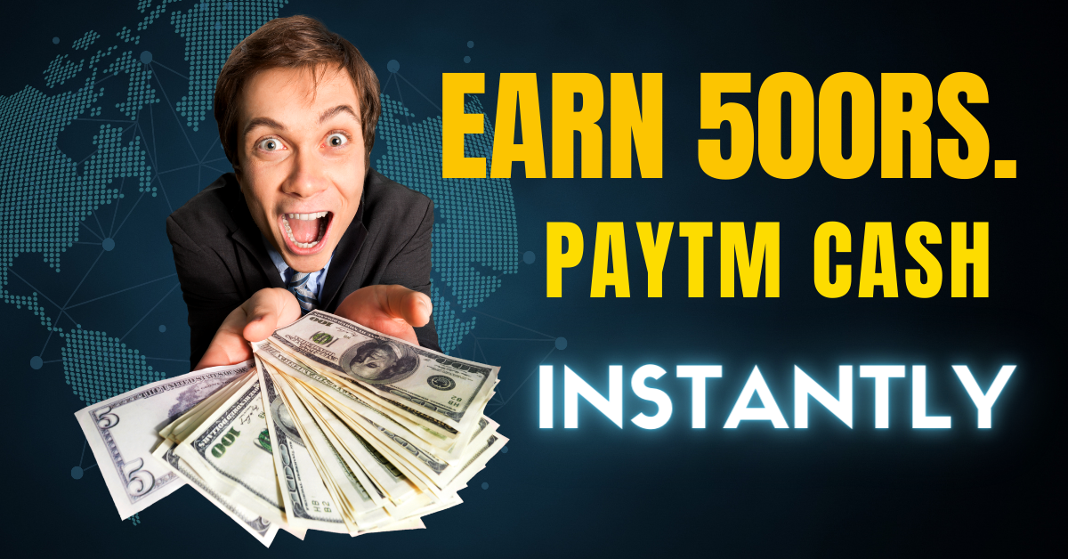 earn 500 paytm cash instantly