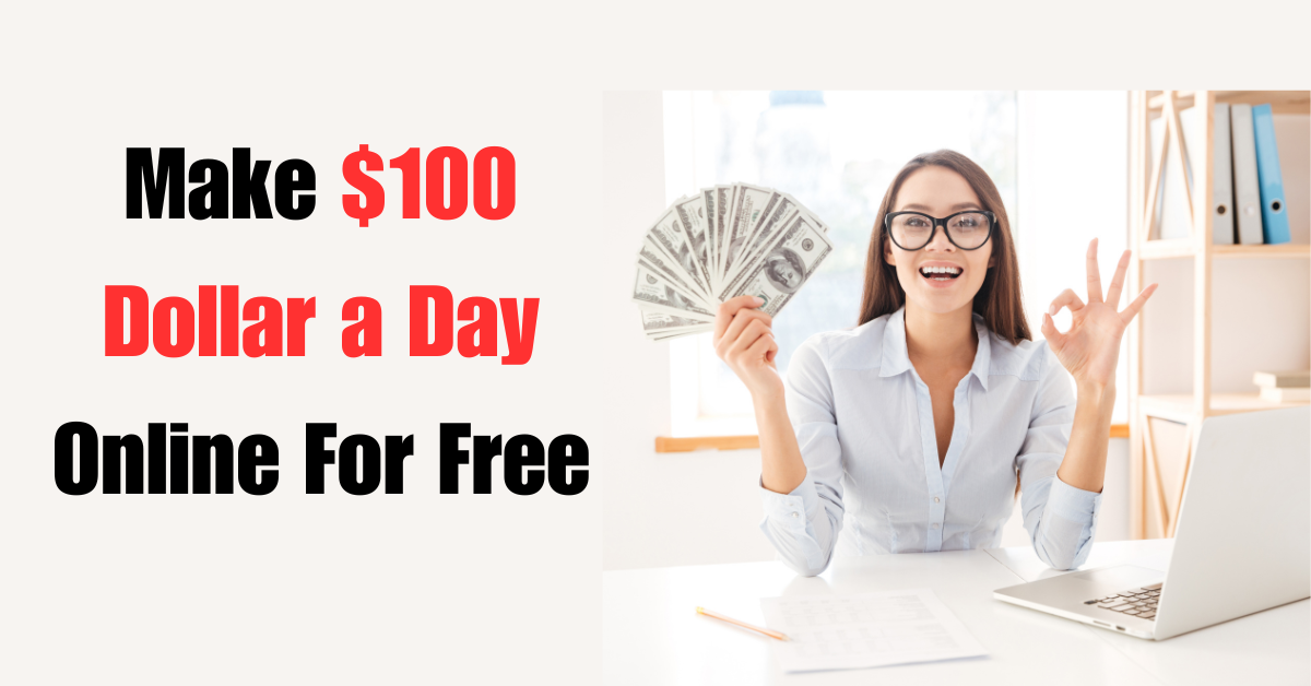 how-to-make-100-dollars-a-day-online-for-free-5-easy-ways